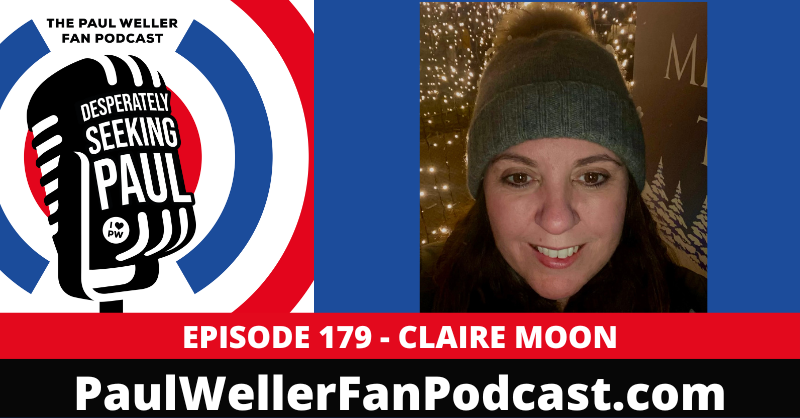 Episode 179: Claire Moon - Artist Manager - Paul Weller… - Paul Weller